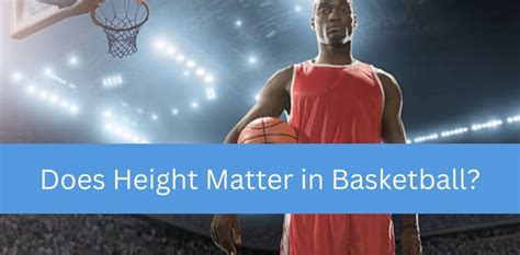 Does Height Matter in Basketball: A Deep Dive into the Vertical Advantage and Beyond